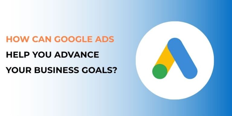 How Can Google Ads Help You Advance Your Business Goals?